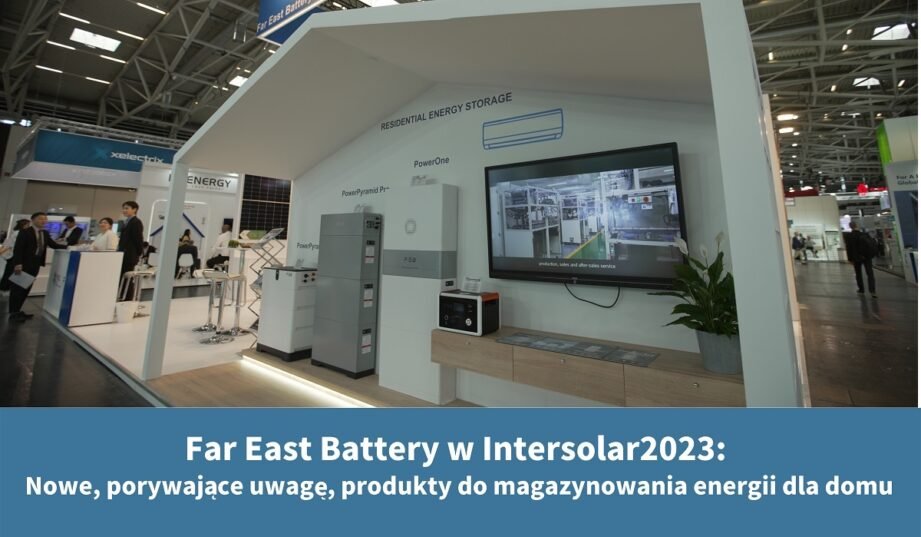 Far East Battery na Intersolar 2023: Nowe magazyny energii na polskim rynku