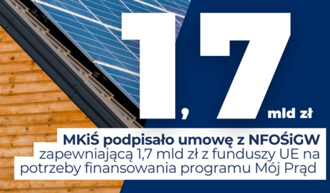 Umowa na finansowanie Mojego Prądu na 1,7 mld zł