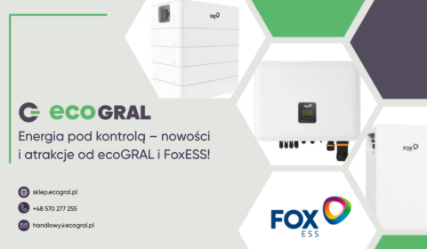 Energia pod kontrolą – nowości i atrakcje od ecoGRAL i FoxESS