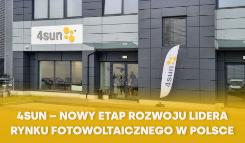 4SUN &ndash; nowy etap rozwoju lidera rynku fotowoltaicznego w Polsce