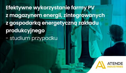 Jak efektywnie wykorzystać fotowoltaikę i magazyn energii w przemyśle? Warsztat Atende Industries