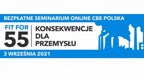 Bezpłatne seminarium CBE POLSKA: Fit for 55 - konsekwencje dla przemysłu